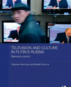 TELEVISION AND CULTURE IN PUTIN'S RUSSIA