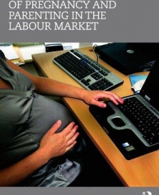 THE LEGAL REGULATION OF PREGNANCY AND PARENTING IN THE LABOUR MARKET ,THE