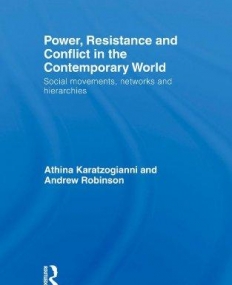 POWER, RESISTANCE AND CONFLICT IN THE CONTEMPORARY WORLD: SOCIAL MOVEMENTS, NETWORKS AND HIERARCHIES (ROUTLEDGE ADVANCES IN INTERNATIONAL RELATIO