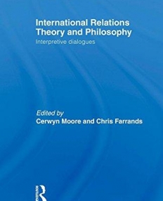 INTERNATIONAL RELATIONS THEORY AND PHILOSOPHY: INTERPRETIVE DIALOGUES