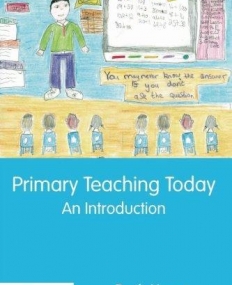 PRIMARY TEACHING TODAY AN INTRODUCTION