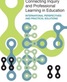 CONNECTING INQUIRY AND PROFESSIONAL LEARNING IN EDUCATION : INTERNATIONAL PERSPECTIVES AND PRACTICAL