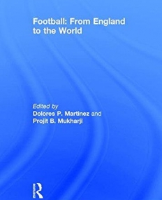 FOOTBALL: FROM ENGLAND TO THE WORLD (SPORT IN THE GLOBAL SOCIETY)