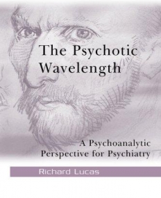 THE PSYCHOTIC WAVELENGTH : A PSYCHOANALYTIC PERSPECTIVE FOR PSYCHIATRY