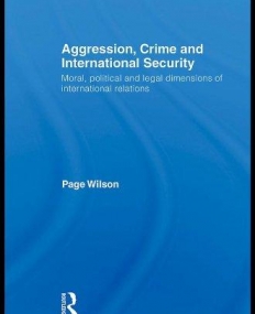 AGGRESSION, CRIME AND INTERNATIONAL SECURITY: MORAL, POLITICAL AND LEGAL DIMENSIONS OF INTERNATIONAL RELATIONS
