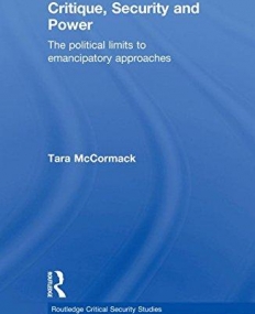 CRITIQUE, SECURITY AND POWER: THE POLITICAL LIMITS TO EMANCIPATORY APPROACHES