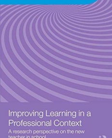 IMPROVING LEARNING IN A PROFESSIONAL CONTEXT : A RESEARCH PERSPECTIVE ON THE NEW TEACHER IN SCHOOL