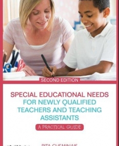SPECIAL EDUCATIONAL NEEDS FOR NEWLY QUALIFIED TEACHERS AND TEACHING ASSISTANTS : A PRACTICAL GUIDE