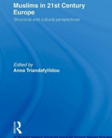 MUSLIMS IN 21ST CENTURY EUROPE: STRUCTURAL AND CULTURAL PERSPECTIVES (ROUTLEDGE/ESA STUDIES IN EUROPEAN SOCIETIES)