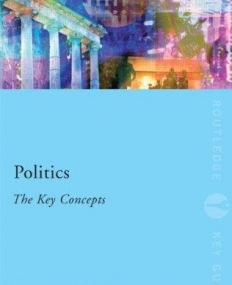 Politics: The Key Concepts (Routledge Key Guides)