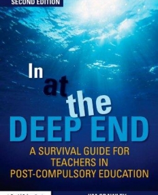 IN AT THE DEEP END: A SURVIVAL GUIDE FOR TEACHERS IN POST-COMPULSORY EDUCATION