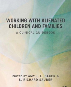 WORKING WITH ALIENATED CHILDREN AND FAMILIES:A CLINICAL GUIDEBOOK