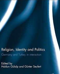 RELIGION, IDENTITY AND POLITICS:GERMANY AND TURKEY IN INTERACTION