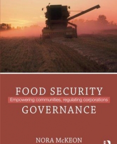 Food Security Governance: Empowering Communities, Regulating Corporations (Routledge Critical Security Studies)