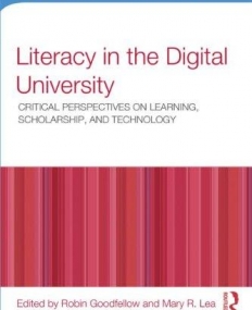 LITERACY IN THE DIGITAL UNIVERSITY:CRITICAL PERSPECTIVES ON LEARNING, SCHOLARSHIP, AND TECHNOLOGY