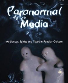 PARANORMAL MEDIA: AUDIENCES, SPIRITS AND MAGIC IN POPUL
