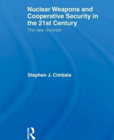 NUCLEAR WEAPONS AND COOPERATIVE SECURITY IN THE 21ST CENTURY : THE NEW DISORDER