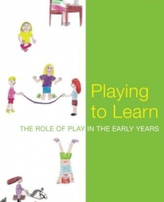 PLAYING TO LEARN : THE ROLE OF PLAY IN THE EARLY YEARS