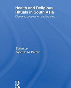 HEALTH AND RELIGIOUS RITUALS IN SOUTH ASIA : DISEASE, P