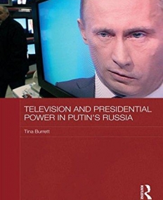 TELEVISION AND PRESIDENTIAL POWER IN PUTIN?S RUSSIA