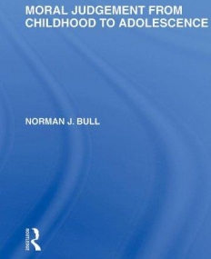 MORAL JUDGEMENT FROM CHILDHOOD TO ADOLESCENCE (INTERNATIONAL LIBRARY OF THE PHILOSOPHY OF EDUCATION)