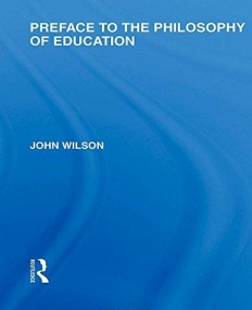 PREFACE TO THE PHILOSOPHY OF EDUCATION (INTERNATIONAL LIBRARY OF THE PHILOSOPHY OF EDUCATION)