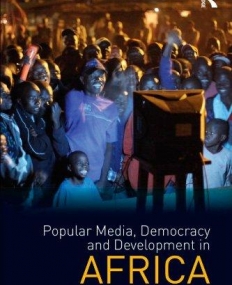 POPULAR MEDIA, DEMOCRACY AND DEVELOPMENT IN AFRICA