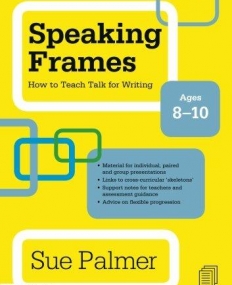 SPEAKING FRAMES: HOW TO TEACH TALK FOR WRITING: AGES 8-
