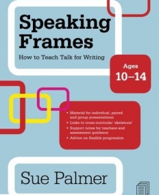 SPEAKING FRAMES: HOW TO TEACH TALK FOR WRITING: AGES 10