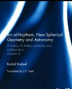 Ibn al-Haytham, New Astronomy and Spherical Geometry: A History of Arabic Sciences and Mathematics Volume 4 (Culture and Civilization in the Midd