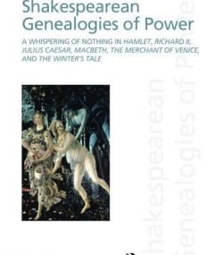SHAKESPEAREAN GENEALOGIES OF POWER : A WHISPERING OF NO