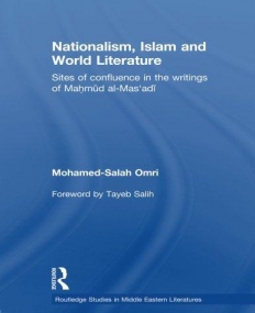 NATIONALISM, ISLAM AND WORLD LITERATURE: SITES OF CONFLUENCE IN THE WRITINGS OF MAHMUD AL-MAS'ADI