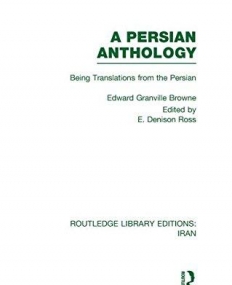 A PERSIAN ANTHOLOGY : BEING TRANSLATIONS FROM THE PERSI