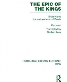 EPIC OF THE KINGS : SHAH-NAMA THE NATIONAL EPIC OF PERS