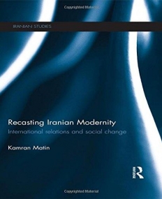 Recasting Iranian Modernity: International Relations and Social Change (Iranian Studies)