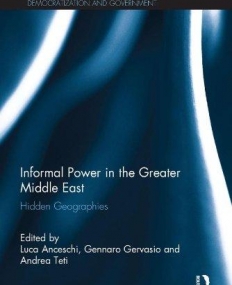 Informal Power in the Greater Middle East: Hidden Geographies (Routledge Studies in Middle Eastern Democratization and Government)