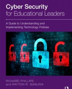 CYBER SECURITY FOR EDUCATIONAL LEADERS:A GUIDE TO UNDERSTANDING AND IMPLEMENTING TECHNOLOGY POLICIES