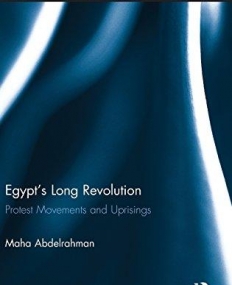 Egypt's Long Revolution: Protest Movements and Uprisings (Routledge Studies in Middle Eastern Democratization and Government)