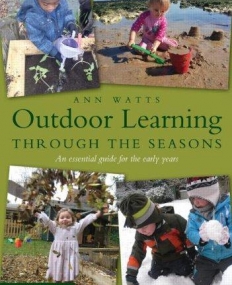 OUTDOOR LEARNING THROUGH THE SEASONS:AN ESSENTIAL GUIDE FOR THE EARLY YEARS