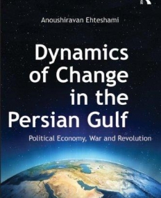 DYNAMICS OF CHANGE IN THE PERSIAN GULF:POLITICAL ECONOMY, WAR AND REVOLUTION