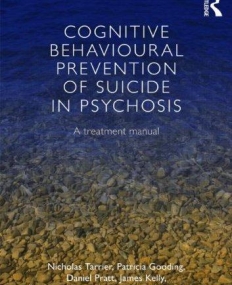 COGNITIVE BEHAVIOURAL PREVENTION OF SUICIDE IN PSYCHOSIS:A TREATMENT MANUAL