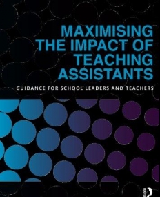 MAXIMISING THE IMPACT OF TEACHING ASSISTANTS:GUIDANCE FOR SCHOOL LEADERS AND TEACHERS