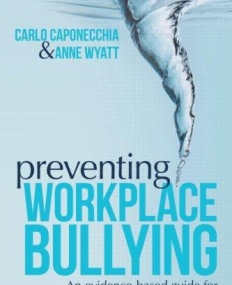 PREVENTING WORKPLACE BULLYING: AN EVIDENCE-BASED GUIDE FOR MANAGERS AND EMPLOYEES