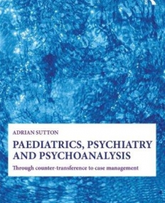 PAEDIATRICS, PSYCHIATRY AND PSYCHOANALYSIS:THROUGH COUNTER-TRANSFERENCE TO CASE MANAGEMENT