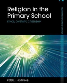 Religion in the Primary School: Ethos, diversity, citizenship (Foundations and Futures of Education)