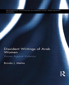 Dissident Writings of Arab Women: Voices Against Violence (Routledge Advances in Middle East and Islamic Studies)