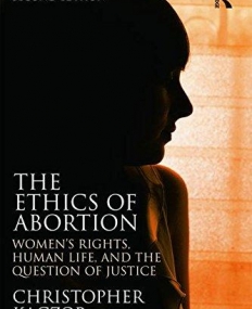 The Ethics of Abortion: Women's Rights, Human Life, and the Question of Justice