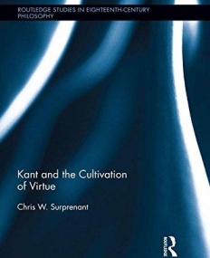 Kant and the Cultivation of Virtue (Routledge Studies in Eighteenth-Century Philosophy)