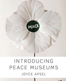 Introducing Peace Museums (Routledge Research in Museum Studies)