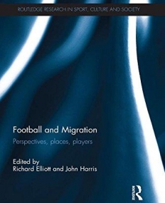Football and Migration: Perspectives, Places, Players (Routledge Research in Sport, Culture and Society)